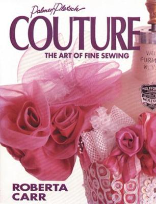 Couture: The Art of Fine Sewing - Carr, Roberta C