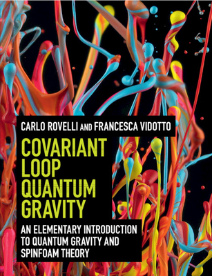 Covariant Loop Quantum Gravity: An Elementary Introduction to Quantum Gravity and Spinfoam Theory - Rovelli, Carlo, and Vidotto, Francesca