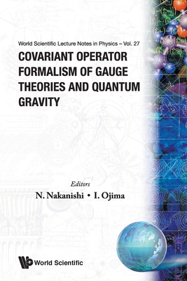 Covariant Operator Formalism Of... (V27) - Nakanishi, Noboru (Editor), and Ojima, Izumi (Editor)