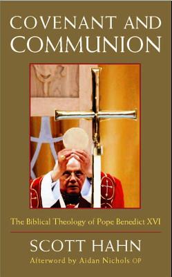Covenant and Communion: The Biblical Theology of Pope Benedict XVI - Hahn, Scott