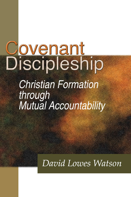 Covenant Discipleship: Christian Formation Through Mutual Accountability - Watson, David Lowes