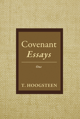 Covenant Essays: One: One - Hoogsteen, T