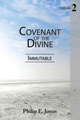 Covenant of the Divine: Immutable - Jones, Philip E