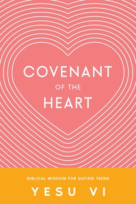 Covenant of the Heart: Biblical Wisdom for Dating Teens - VI, Yesu