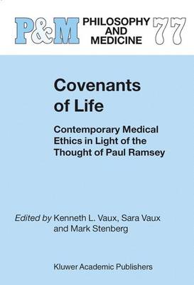 Covenants of Life: Contemporary Medical Ethics in Light of the Thought of Paul Ramsey - Vaux, K L (Editor), and Stenberg, M (Editor)