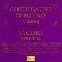 Covent Garden On Record: A History, Volume I - Adelina Patti (soprano); Albert Alvarez (tenor); Alessandro Bonci (tenor); Alfredo Barili (piano); Anton van Rooy (bass);...