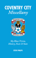 Coventry City Miscellany: Sky Blues Trivia, History, Facts and Stats