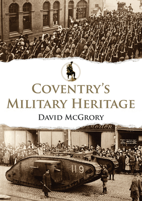 Coventry's Military Heritage - McGrory, David