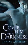 Cover Him with Darkness: A Romance