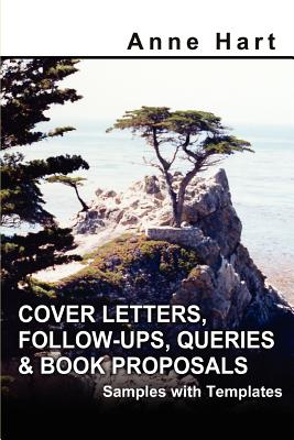 Cover Letters, Follow-Ups, Queries and Book Proposals: Samples with Templates - Hart, Anne