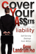 Cover Your Assets and Become Your Own Liability: Self-Serving Destroys from Within