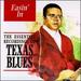 Easin' in: the Essential Recordings of Texas Blues