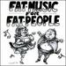 Fat Music for Fat People