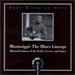 Deep River of Song: Mississippi: the Blues Lineage: Musical Geniuses of the Fields, Levees, and Jukes