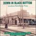 Down in Black Bottom: Lowdown Barrelhouse Piano