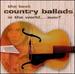 The Best Country Ballads in the World...Ever!