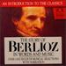 The Story of Berlioz in Words and Music