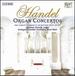 George Frideric Handel: Organ Concertos (First Complete Recording of the Breitkopf Urtext Edition)-Christian Schmitt, Organ / Stuttgart Chamber Orchestra / Nicol Matt