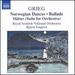 Grieg: Norwegian Dances; Ballade; Sltter