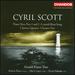Cyril Scott: Piano Trios Nos 1 & 2; Cornish Boat Song; Clarinet Quintet; Clarinet Trio