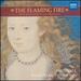 The Flaming Fire-Mary Queen of Scots and Her World-16th Century and Elizabethan Songs, Dances and Fancies