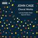 John Cage: Choral Works