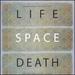 Life Space Death