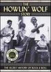 The Howlin' Wolf Story-the Secret History of Rock & Roll