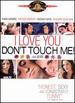 I Love You Don't Touch Me [Dvd]