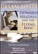Howard Hughes: Dream to Fly & the Flying Boat
