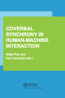 Coverbal Synchrony in Human-Machine Interaction - Rojc, Matej (Editor), and Campbell, Nick (Editor)