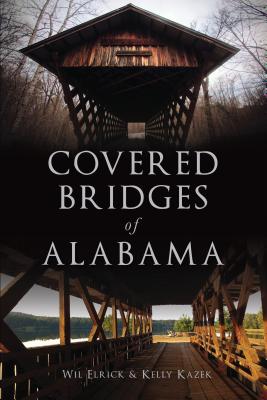 Covered Bridges of Alabama - Elrick, Wil, and Kazek, Kelly