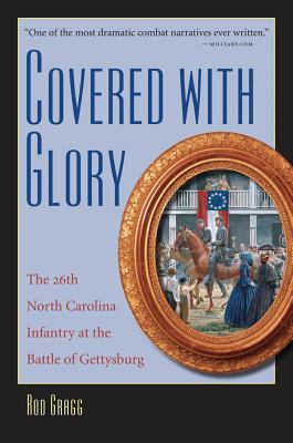 Covered with Glory: The 26th North Carolina Infantry at Gettysburg - Gragg, Rod