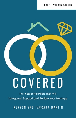 Covered Workbook: The 4-Essential Pillars That Will Safeguard, Support, and Restore Your Marriage - Martin, Kenyon D, and Martin, Taccara L