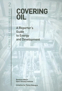 Covering Oil: A Reporter's Guide to Energy and Development