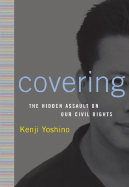 Covering: The Hidden Assault on Our Civil Rights