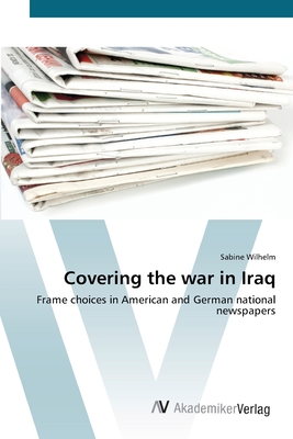 Covering the war in Iraq - Wilhelm, Sabine