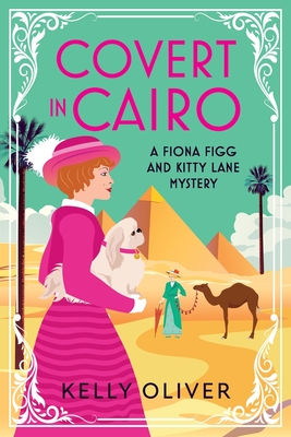 Covert in Cairo: A cozy murder mystery from Kelly Oliver - Kelly Oliver