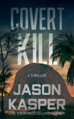 Covert Kill: A David Rivers Thriller - Kasper, Jason