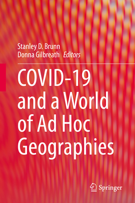 COVID-19 and a World of Ad Hoc Geographies - Brunn, Stanley D. (Editor), and Gilbreath, Donna (Editor)