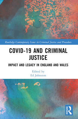 Covid-19 and Criminal Justice: Impact and Legacy in England and Wales - Johnston, Ed (Editor)