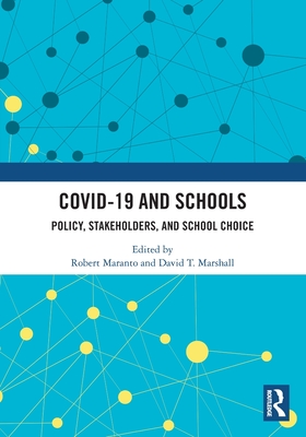 COVID-19 and Schools: Policy, Stakeholders, and School Choice - Maranto, Robert (Editor), and Marshall, David T. (Editor)