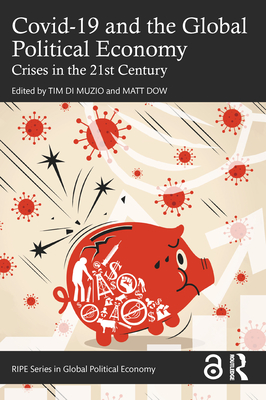 Covid-19 and the Global Political Economy: Crises in the 21st Century - Di Muzio, Tim (Editor), and Dow, Matt (Editor)