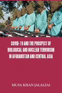 Covid-19 and the Prospect of Biological and Nuclear Terrorism in Afghanistan and Central Asia