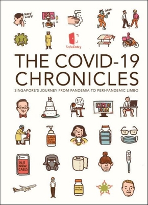 Covid-19 Chronicles, The: Singapore's Journey From Pandemia To Peri-pandemic Limbo - Nus, Yong Loo Lin School Of Medicine,, and Tan, Andrew (Artist), and Neo, Anngee (Artist)