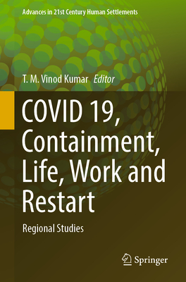 COVID 19, Containment, Life, Work and Restart: Regional Studies - Vinod Kumar, T. M. (Editor)