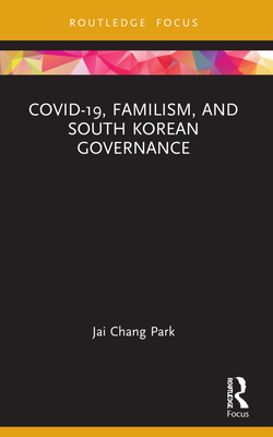 Covid-19, Familism, and South Korean Governance - Park, Jai Chang