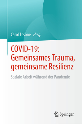 COVID-19: Gemeinsames Trauma, gemeinsame Resilienz: Soziale Arbeit wahrend der Pandemie - Tosone, Carol (Editor)