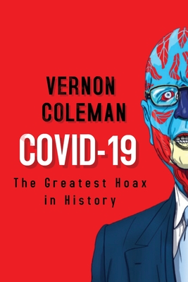 Covid-19: The Greatest Hoax in History - Coleman, Vernon