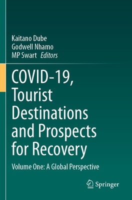 COVID-19, Tourist Destinations and Prospects for Recovery: Volume One: A Global Perspective - Dube, Kaitano (Editor), and Nhamo, Godwell (Editor), and Swart, MP (Editor)